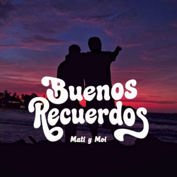 Mati y Moi Buenos Recuerdos